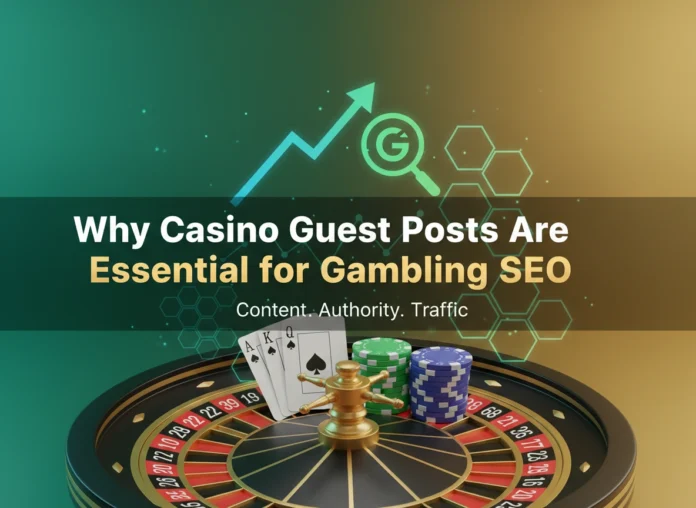Why Casino Guest Posts Are Essential for Gambling SEO